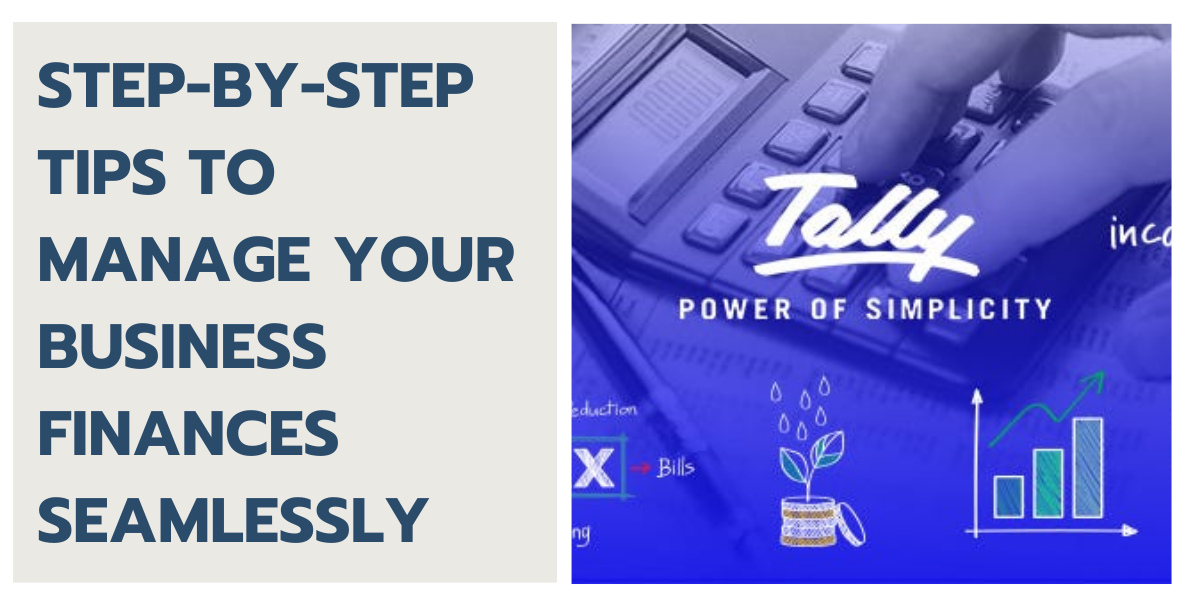 Step-by-Step Tips to Manage Your Business Finances Seamlessly